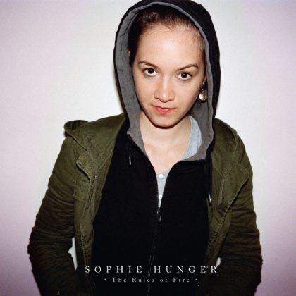 SOPHIE HUNGER – The Rules of Fire (The Archives)