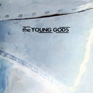 THE YOUNG GODS – T.V. SKY 30th Anniversary Reissue